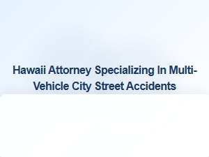 Hawaii Lawyer for Multi-Vehicle City Street Accidents