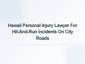 Hawaii Hit-and-Run Accident Lawyer for City Road Incidents