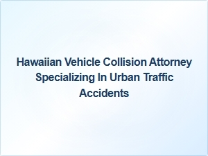 Hawaiian Attorney Specializing in Urban Traffic Accident Claims