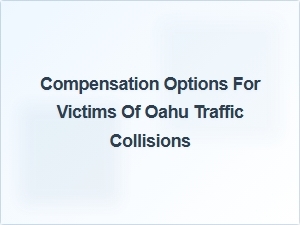 Understanding Compensation Options After Oahu Traffic Collisions
