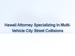 Hawaii Attorney for Multi-Vehicle Street Collision Claims